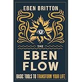 The Eben Flow: Basic Tools to Transform Your Life