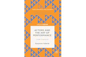 Actors and the Art of Performance: Under Exposure (Performance Philosophy)