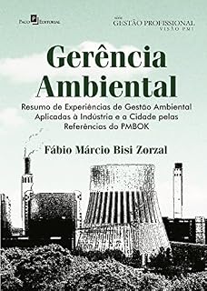 Livro Gerência ambiental: Resumo de experiências de Gerência Ambiental Aplicadas à Indústria e a cidade pelas Referências do Pmbok