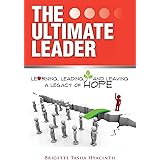 The Ultimate Leader: Learning, Leading and Leaving a Legacy of Hope