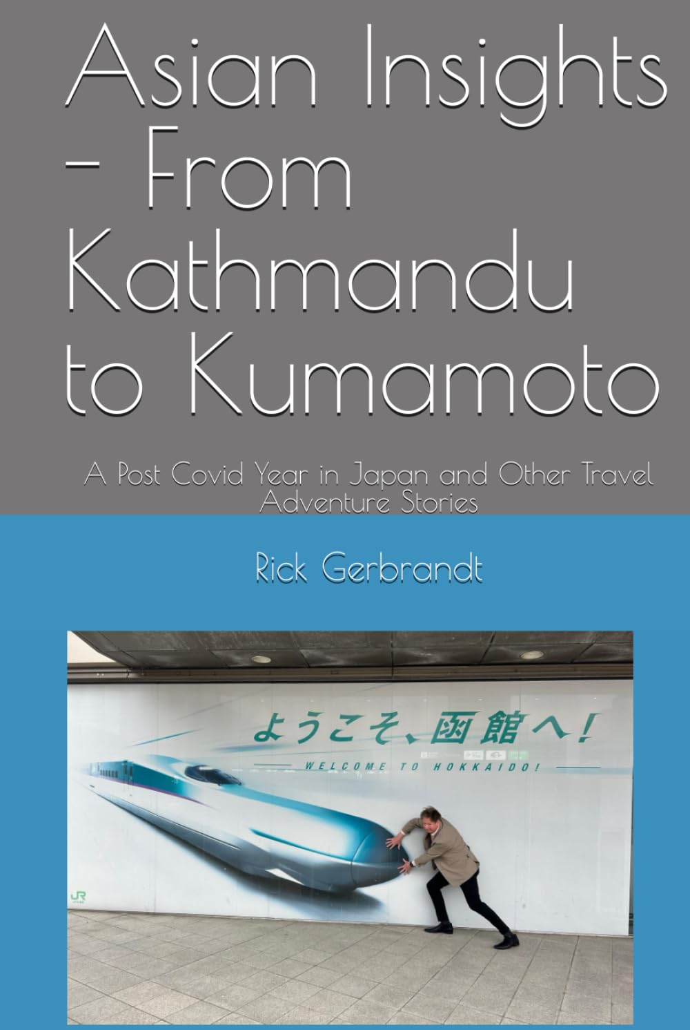 Asian Insights - From Kathmandu to Kumamoto: A Post Covid Year in Japan and Other Travel Adventure Stories Asian Insights - From Kathmandu to Kumamoto: A Post Covid Year in Japan and Other Travel Adventure Stories Paperback Kindle Hardcover