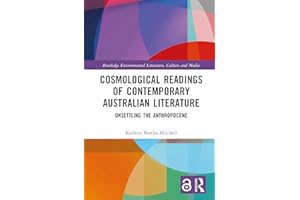 Cosmological Readings of Contemporary Australian Literature: Unsettling the Anthropocene (Routledge Environmental Literature,