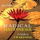 Radical Happiness: A Guide to Awakening