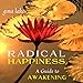 Radical Happiness: A Guide to Awakening
