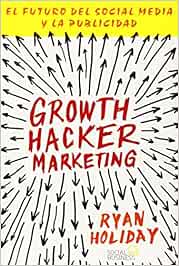 Growth Hacker Marketing. El Futuro Del Social Media Y La ...