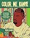 Color Me Kanye: The Greatest Unauthorized Kanye West Coloring Book of All Time