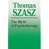 The Myth of Psychotherapy: Mental Healing as Religion, Rhetoric, and Repression