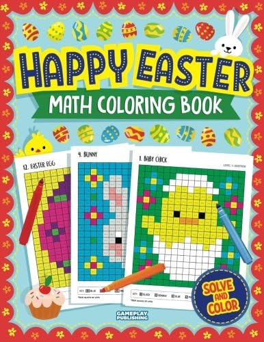 Happy Easter Math Coloring Book: Pixel Art For Kids: Addition, Subtraction, Multiplication and Division Practice Problems (Easter Activity Books For Kids)
