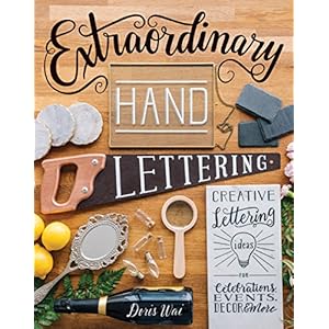 Extraordinary Hand Lettering: Creative Lettering Ideas for Celebrations, Events, Decor, & More