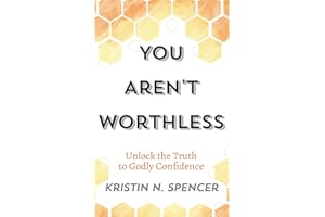 You Aren't Worthless: Unlock the Truth to Godly Confidence (Updated Edition)