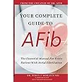 Your Complete Guide To AFib: The Essential Manual For Every Patient With Atrial Fibrillation