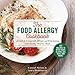 The Food Allergy Cookbook: A Guide to Living with Allergies and Entertaining with Healthy, Delicious Meals by Carmel Nelson, Amra Ibrisimovic