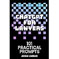 ChatGPT for Lawyers: 101 Practical Prompts: Your Essential Guide to Transformative AI in Law