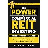 The POWER of Commercial REIT Investing: A Guide for Beginners to Advanced Using Low-Risk REIT Investment Strategies for Passive Income, Stability & Financial Freedom