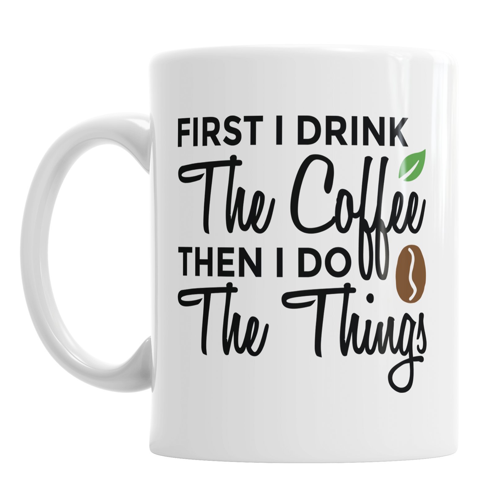 First I Drink The Coffee Then I Do The Things Ceramic Novelty Mug