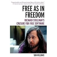 Free as in Freedom [Paperback]: Richard Stallman's Crusade for Free Software