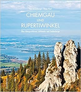 Chiemgau Und Rupertiwinkel Uber Konigsschlosser Luftlmaler Und Zauberberge Amazon De Pfarl Peter Anzenberger Toni Bucher