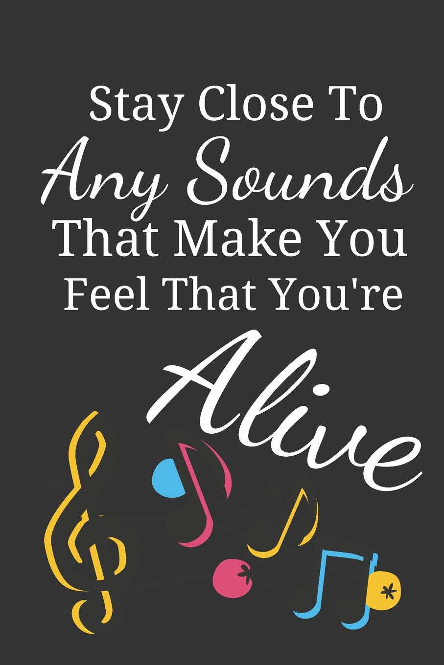 Stay Close To Any Sounds: Novelty Birthday Piano Gifts for Him, Her, Wife, Husband, Mom, Dad: Small Lined Notebook