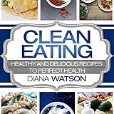 Clean Eating: Healthy and Delicious Recipes to Perfect Health (3 Manuscripts: Ketogenic Diet + Air F by 