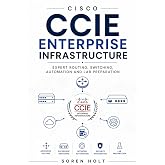 Cisco CCIE Enterprise Infrastructure: Expert Routing, Switching, Automation and Lab Preparation (Cisco Certification Mastery)