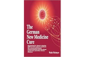 The German New Medicine Cure: Harnessing Dr. Hamer's Healing GNM to treat medical conditions like cancer,autoimmune disease,d