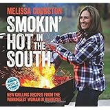 Smokin' Hot in the South: New Grilling Recipes from the Winningest Woman in Barbecue (Melissa Cookston)