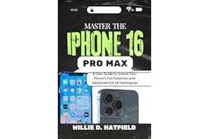 Master the iPhone 16 Pro Max: A User Guide to Unlock Your Phone’s Full Potential with Advanced iOS 18 Techniques