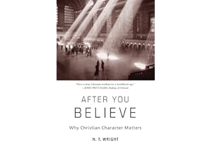 After You Believe: Why Christian Character Matters