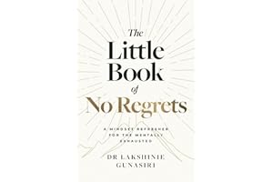 THE LITTLE BOOK OF NO REGRETS: A MINDSET REFRESHER FOR THE MENTALLY EXHAUSTED