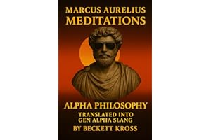 Marcus Aurelius' Meditations Translated into Gen Alpha Slang: For Young Adults and Adults Looking to Lock In and Own Life (Alpha Philosophy Series)