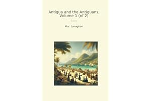 Antigua and the Antiguans, Volume 1 (of 2)