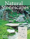 Natural Stonescapes: The Art and Craft of Stone Placement by Frederick C. Campbell, Richard L. Dubé