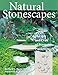 Natural Stonescapes: The Art and Craft of Stone Placement by Frederick C. Campbell, Richard L. Dubé