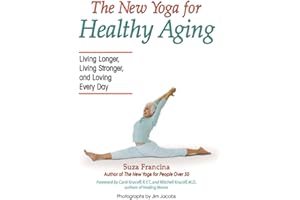 The New Yoga for Healthy Aging : Living Longer, Living Stronger, and Loving Every Day