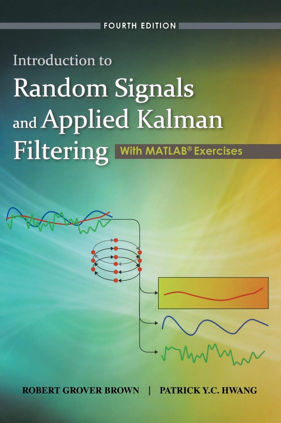 Introduction To Random Signals And Applied Kalman Filtering With Matlab Exercises Brown Robert Grover Hwang Patrick Y C 9780470609699 Books Amazon Ca