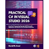 Practical C# in Visual Studio 2026: Learn Core Programming Concepts, Build Real-world Applications, and Maximize your Development Workflow