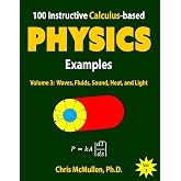 100 Instructive Calculus-based Physics Examples: Waves, Fluids, Sound, Heat, and Light