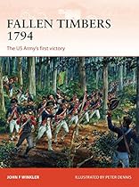 Fallen Timbers 1794: The US Armyâ€™s first victory (Campaign)