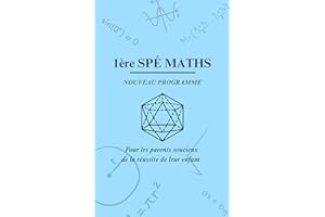 Le programme de 1ère Spé Maths expliqué: Pour réussir la 1ère et préparer la Tle (French Edition)