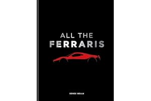 All The Ferraris: The Ferrari Bible: A Complete Guide to Over 600 Models