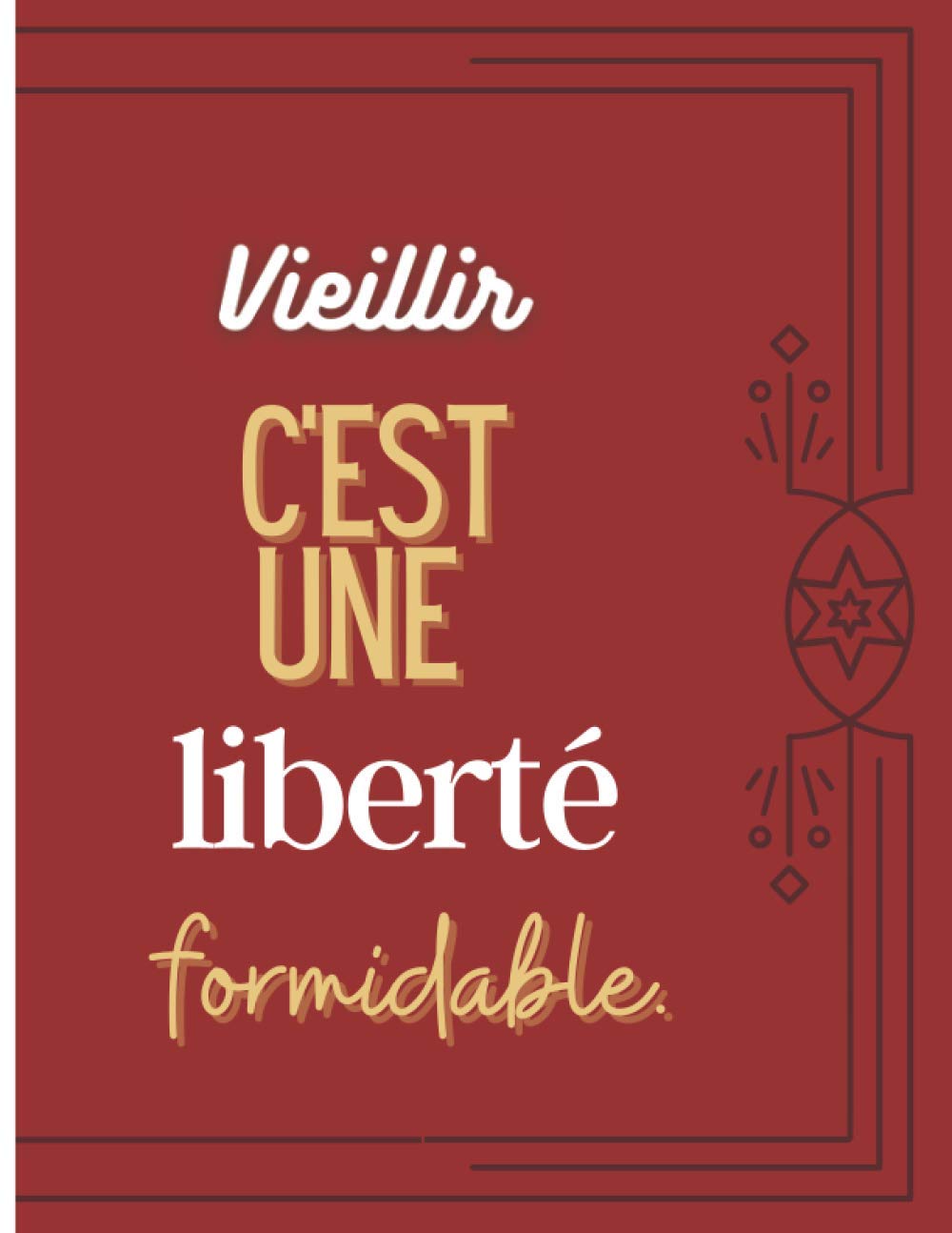 Vieillir C Est Une Liberte Formidable Carnet A Ecrire 122 Pages Parfaitement Ordonne Format 8 5 X 11p Idee Cadeaux Institutionnels Pour Les Des Citations Inspirantes French Edition Kagami Edition Amazon Com Books