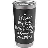 Funny I Can't My Kids Have Practice A Game Or Something Stainless Steel Insulated Tumbler