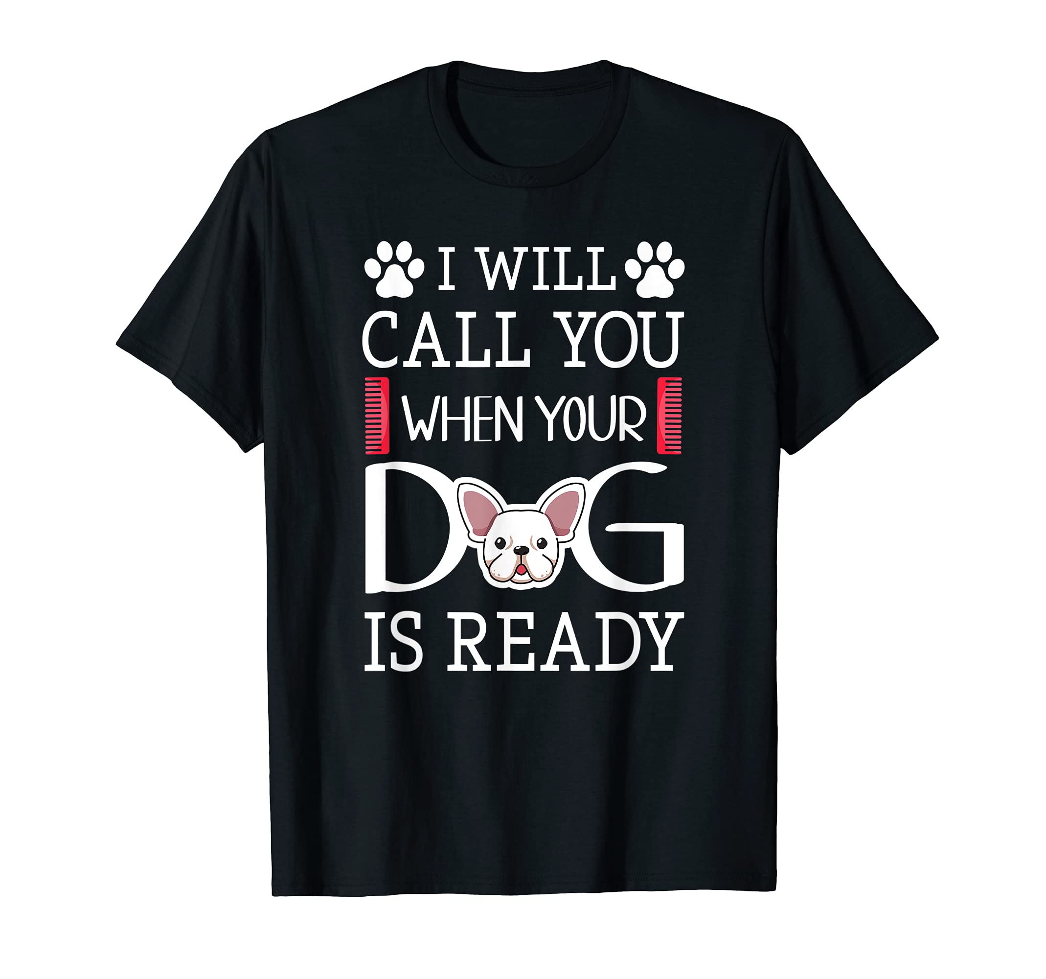 I Will Call You When Your Dog Is Ready - Cool Furologist T-Shirt