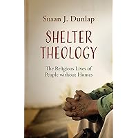 Shelter Theology: The Religious Lives of People without Homes
