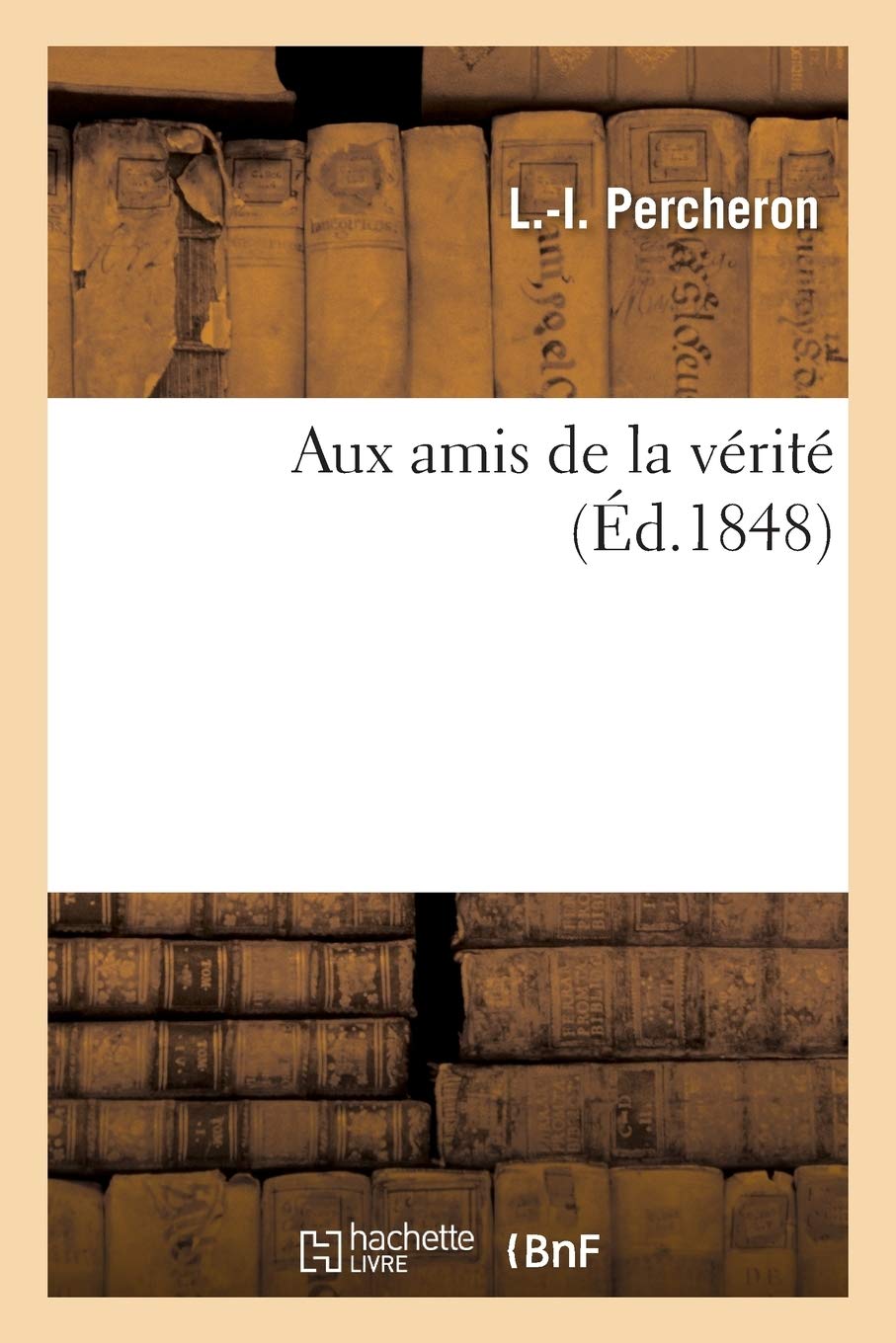 Aux Amis De La Verite Generalites French Edition Percheron L I Amazon Com Books