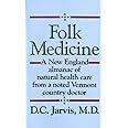 Folk Medicine: A New England Almanac of Natural Health Care From a Noted Vermont Country Doctor