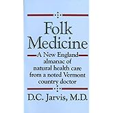 Folk Medicine: A New England Almanac of Natural Health Care From a Noted Vermont Country Doctor