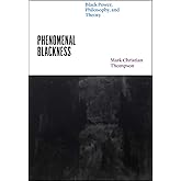 Phenomenal Blackness: Black Power, Philosophy, and Theory (Thinking Literature)