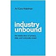 Industry Unbound: The Inside Story of Privacy, Data, and Corporate Power