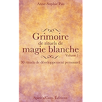 Grimoire de rituels de magie blanche Volume 1: 30 rituels de développement personnel (French Edition) book cover Grimoire de rituels de magie blanche Volume 1: 30 rituels de développement personnel (French Edition) book cover